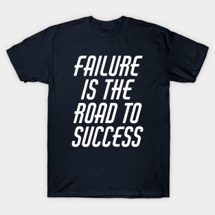 Failure Is The Road To Success T-Shirt